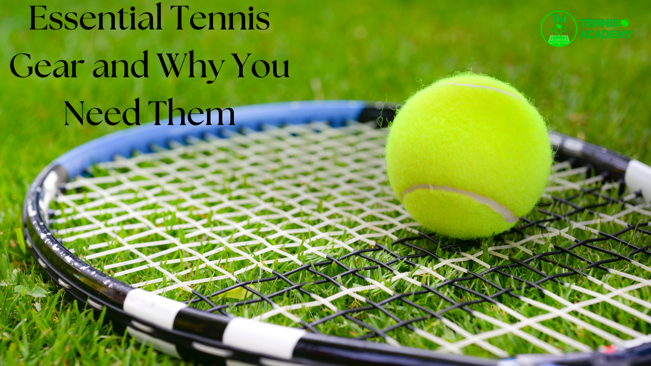 Essential Tennis Gear and Why You Need Them