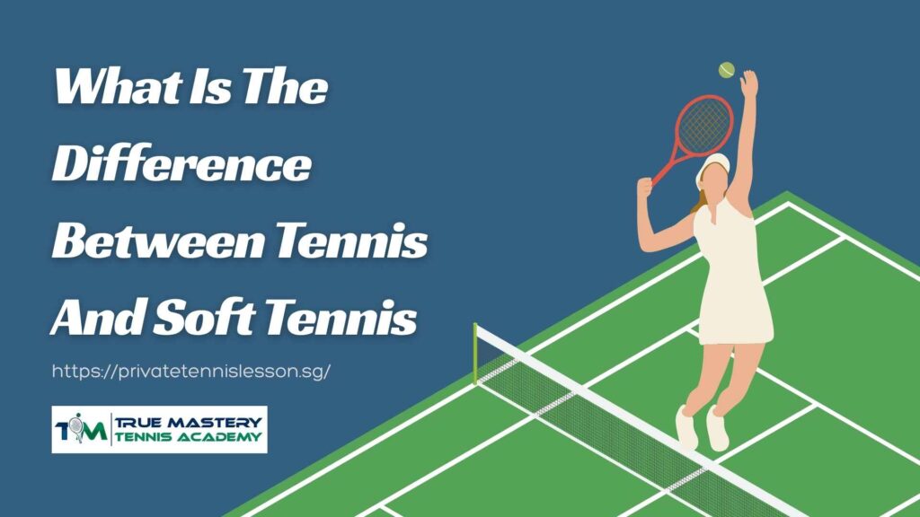 What Is The Difference Between Tennis And Soft Tennis
